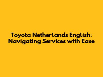 Toyota Netherlands English: Navigating Services with Ease