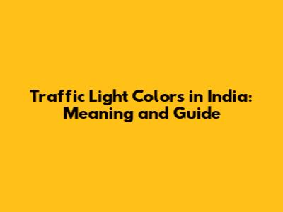 Traffic Light Colors in India: Meaning and Guide