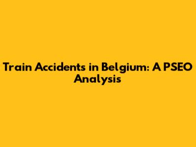 Train Accidents in Belgium: A PSEO Analysis