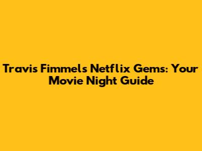 Travis Fimmel's Netflix Gems: Your Movie Night Guide