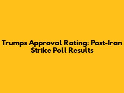 Trump's Approval Rating: Post-Iran Strike Poll Results