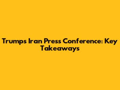 Trump's Iran Press Conference: Key Takeaways