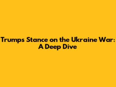 Trump's Stance on the Ukraine War: A Deep Dive