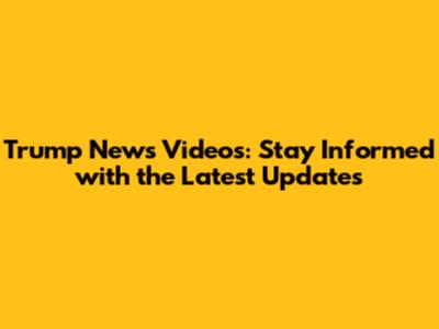 Trump News Videos: Stay Informed with the Latest Updates