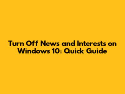 Turn Off News and Interests on Windows 10: Quick Guide