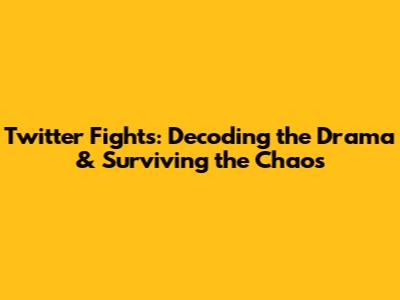 Twitter Fights: Decoding the Drama & Surviving the Chaos