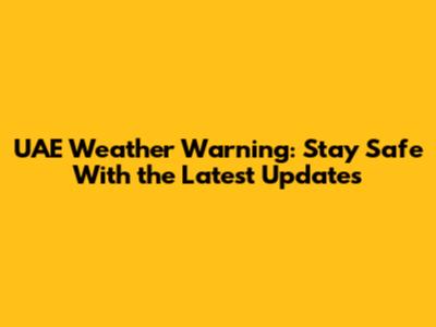 UAE Weather Warning: Stay Safe With the Latest Updates