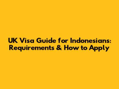 UK Visa Guide for Indonesians: Requirements & How to Apply