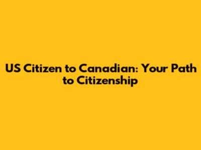 US Citizen to Canadian: Your Path to Citizenship