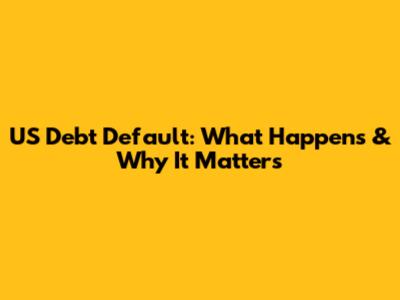 US Debt Default: What Happens & Why It Matters