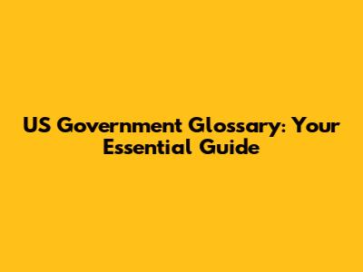 US Government Glossary: Your Essential Guide