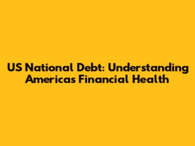 US National Debt: Understanding America's Financial Health