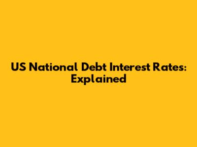 US National Debt Interest Rates: Explained