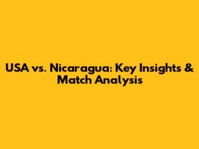 USA vs. Nicaragua: Key Insights & Match Analysis