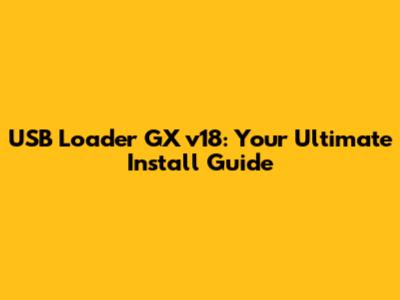 USB Loader GX v18: Your Ultimate Install Guide