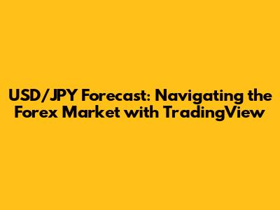 USD/JPY Forecast: Navigating the Forex Market with TradingView