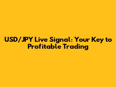 USD/JPY Live Signal: Your Key to Profitable Trading