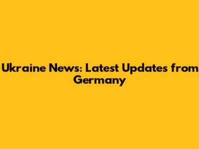 Ukraine News: Latest Updates from Germany