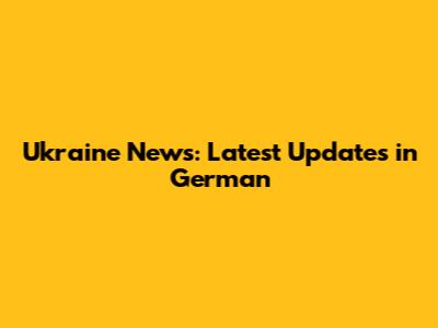 Ukraine News: Latest Updates in German