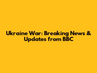 Ukraine War: Breaking News & Updates from BBC