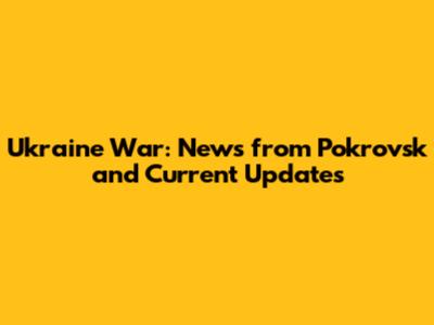 Ukraine War: News from Pokrovsk and Current Updates