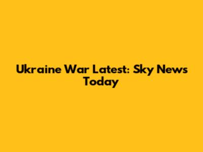 Ukraine War Latest: Sky News Today