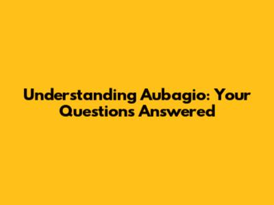 Understanding Aubagio: Your Questions Answered