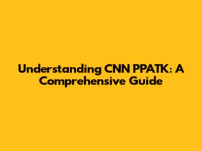 Understanding CNN PPATK: A Comprehensive Guide