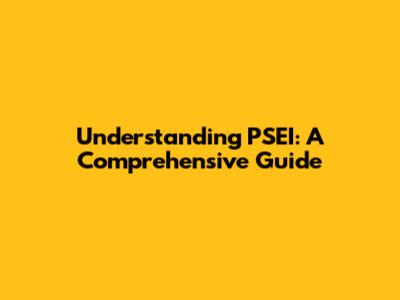 Understanding PSEI: A Comprehensive Guide