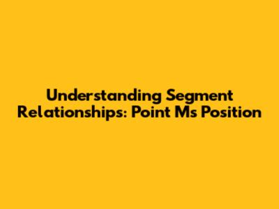 Understanding Segment Relationships: Point M's Position