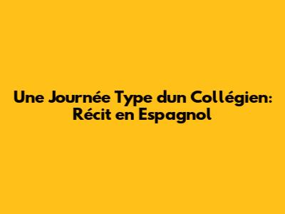 Une Journée Type d'un Collégien: Récit en Espagnol