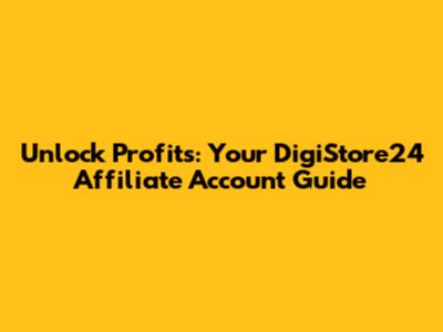 Unlock Profits: Your DigiStore24 Affiliate Account Guide