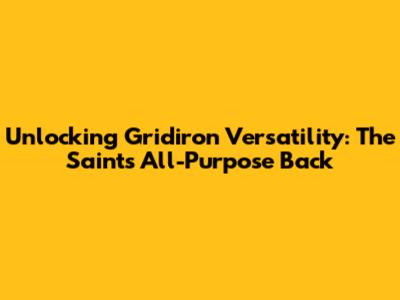 Unlocking Gridiron Versatility: The Saints' All-Purpose Back