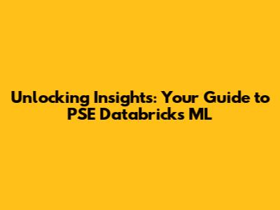 Unlocking Insights: Your Guide to PSE Databricks ML