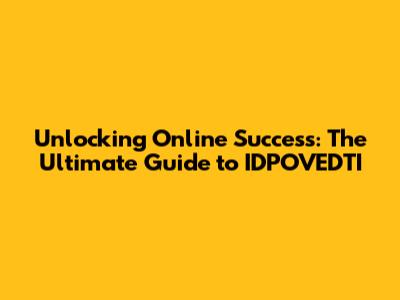 Unlocking Online Success: The Ultimate Guide to IDPOVEDTI