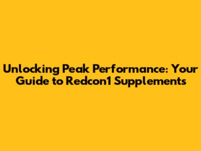 Unlocking Peak Performance: Your Guide to Redcon1 Supplements