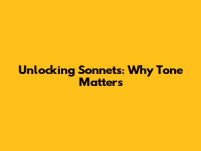 Unlocking Sonnets: Why Tone Matters