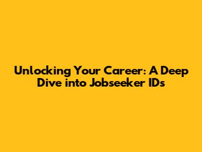 Unlocking Your Career: A Deep Dive into Jobseeker IDs