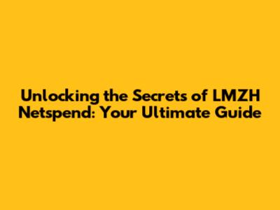Unlocking the Secrets of LMZH Netspend: Your Ultimate Guide