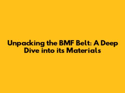 Unpacking the BMF Belt: A Deep Dive into its Materials