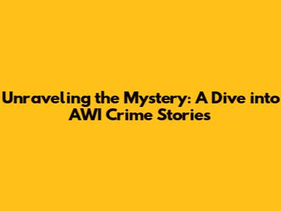 Unraveling the Mystery: A Dive into AWI Crime Stories