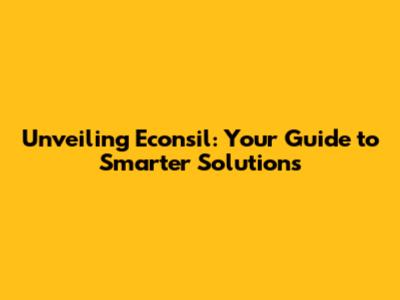 Unveiling Econsil: Your Guide to Smarter Solutions