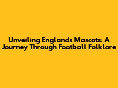 Unveiling England's Mascots: A Journey Through Football Folklore