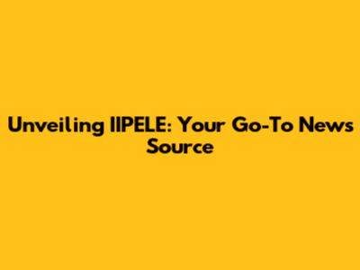 Unveiling IIPELE: Your Go-To News Source