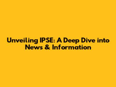 Unveiling IPSE: A Deep Dive into News & Information