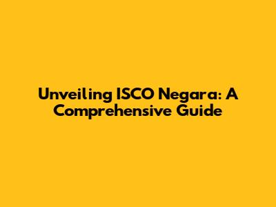 Unveiling ISCO Negara: A Comprehensive Guide