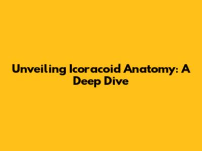 Unveiling Icoracoid Anatomy: A Deep Dive
