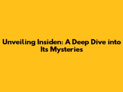 Unveiling Insiden: A Deep Dive into Its Mysteries