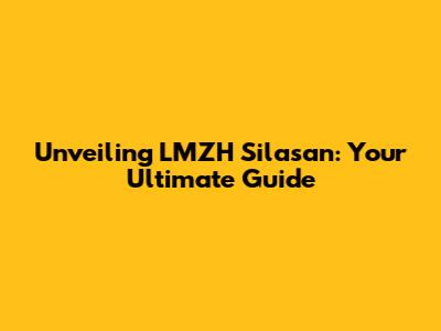 Unveiling LMZH Silasan: Your Ultimate Guide