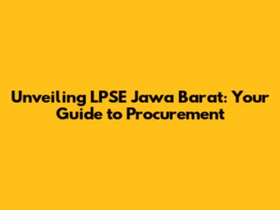 Unveiling LPSE Jawa Barat: Your Guide to Procurement